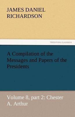 A Compilation of the Messages and Papers of the... 3842449712 Book Cover