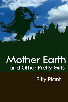 Mother Earth and Other Pretty Girls 1545571384 Book Cover