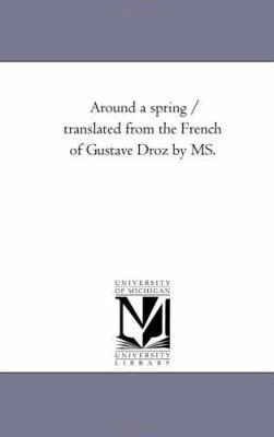 Around A Spring / Translated From the French of... 1425530680 Book Cover
