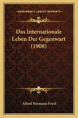 Das Internationale Leben Der Gegenwart (1908) [German] 1167510585 Book Cover