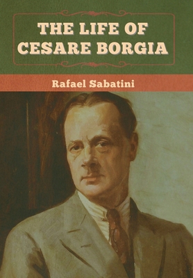 The Life of Cesare Borgia 1636375154 Book Cover