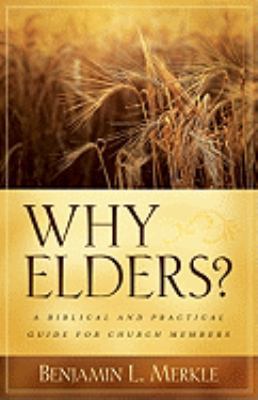 Why Elders?: A Biblical and Practical Guide for... 0825433517 Book Cover