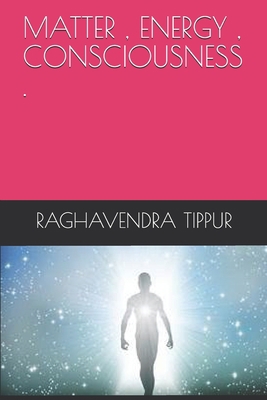 Matter, Energy, Consciousness . 1677669225 Book Cover