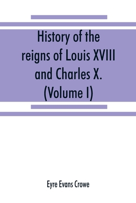 History of the reigns of Louis XVIII. and Charl... 9353869005 Book Cover