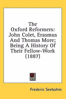 The Oxford Reformers: John Colet, Erasmus And T... 1436549256 Book Cover