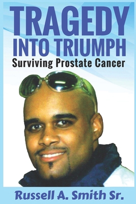 Tragedy Into Triumph: Surviving Prostate Cancer 1686317824 Book Cover