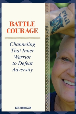 Battle Courage: Channeling That Inner Warrior t... 1948365863 Book Cover