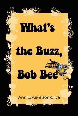 What's the Buzz, Bob Bee? 1637643713 Book Cover