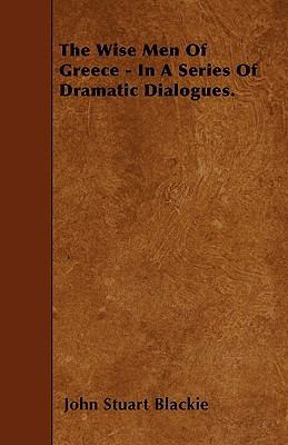 The Wise Men Of Greece - In A Series Of Dramati... 1445598043 Book Cover