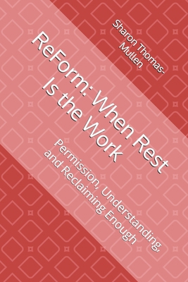 ReForm: When Rest Is the Work: Permission, Unde... B0GMCMTQ1V Book Cover