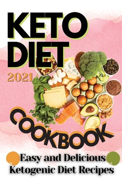 Keto Diet Cookbook 2021: Easy and Delicious Ket... 1802736468 Book Cover