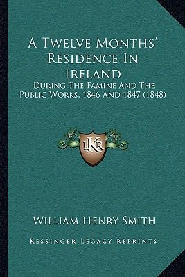 A Twelve Months' Residence In Ireland: During T... 1165270501 Book Cover