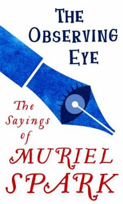 The Observing Eye: The Sayings of Muriel Spark ...            Book Cover