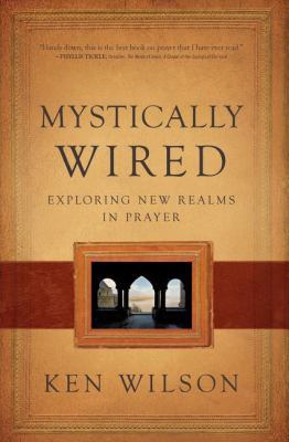 Mystically Wired: Exploring New Realms in Prayer 0849964628 Book Cover