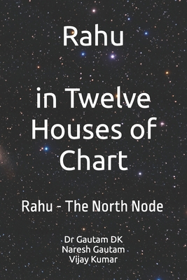 Rahu The North Node: Rahu in Twelve Houses of C... B0BRLVN345 Book Cover