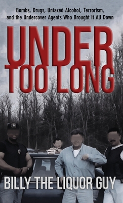 Under Too Long: Bombs, Drugs, Untaxed Alcohol, ... 1947521209 Book Cover