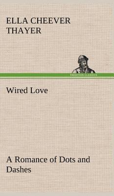 Wired Love A Romance of Dots and Dashes 3849197514 Book Cover