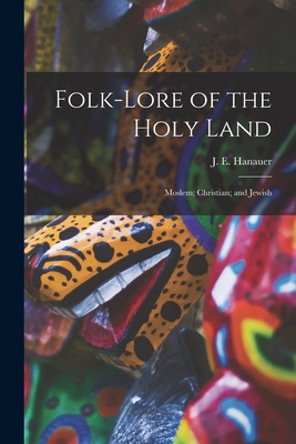 Folk-lore of the Holy Land: Moslem; Christian; ... 1015638783 Book Cover