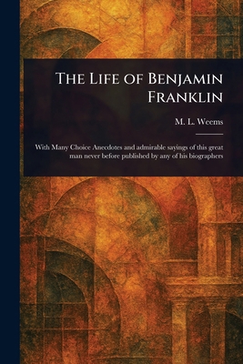 The Life of Benjamin Franklin 102317622X Book Cover