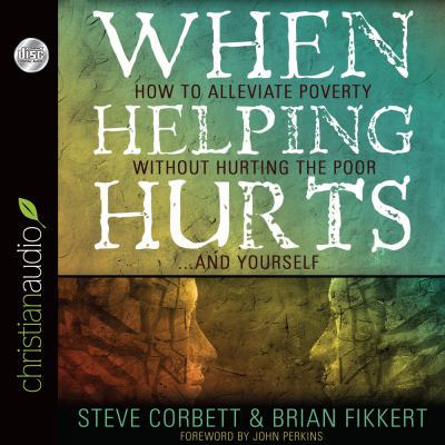 When Helping Hurts: Alleviating the Poverty Wit... 1596448741 Book Cover