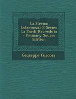 La Sirena: Intermezzi E Scene; La Tardi Ravveduta [Italian] 1295003570 Book Cover