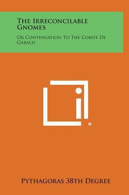 The Irreconcilable Gnomes: Or Continuation to t... 1258938111 Book Cover
