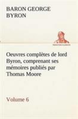 Oeuvres complètes de lord Byron. Volume 6 compr... [French] 3849133354 Book Cover