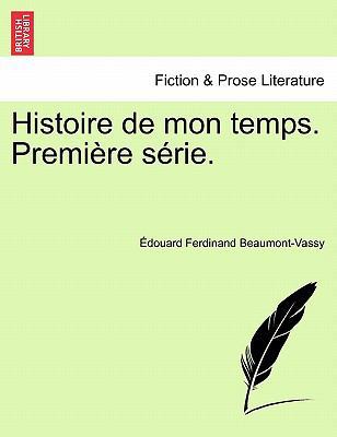 Histoire de mon temps. Première série. [French] 1241453713 Book Cover