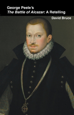 George Peele's The Battle of Alcazar: A Retelling B0B6XSD2MH Book Cover