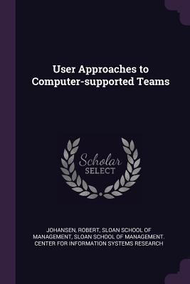 User Approaches to Computer-supported Teams 1378255305 Book Cover
