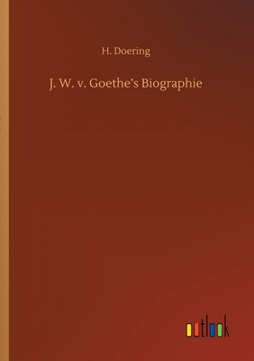 J. W. v. Goethe's Biographie [German] 3752308443 Book Cover