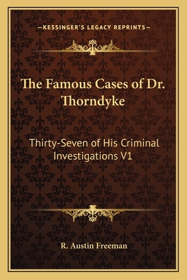 The Famous Cases of Dr. Thorndyke: Thirty-Seven... 1162636696 Book Cover