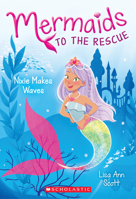 Nixie Makes Waves (Mermaids to the Rescue #1) 1338266977 Book Cover