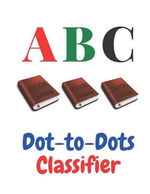 ABC Dot-to-Dots Classifier: : Fun with numbers,... B08C9CPTM8 Book Cover