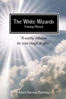 The White Wizards Training Manual Vol 1: "A wor... 1533434794 Book Cover