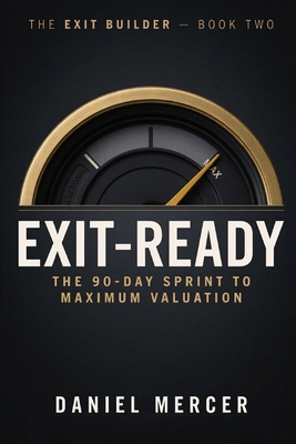 Exit Ready: The 90-Day Sprint to Maximum Valuation B0GL2XR9KD Book Cover