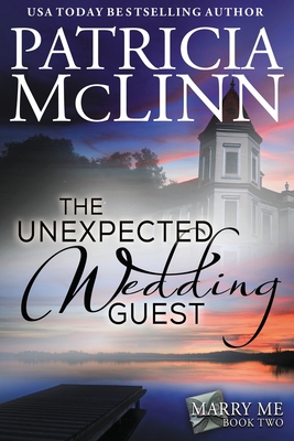 The Unexpected Wedding Guest: Marry Me series, ... 1944126074 Book Cover