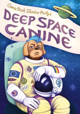 Deep Space Canine: From Comic Book Slumber Party 1910395293 Book Cover