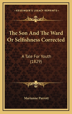 The Son And The Ward Or Selfishness Corrected: ... 1165834820 Book Cover