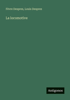 La locomotive [French] 3386630731 Book Cover