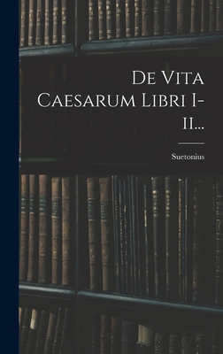 De Vita Caesarum Libri I-ii... [Latin] 1018764887 Book Cover