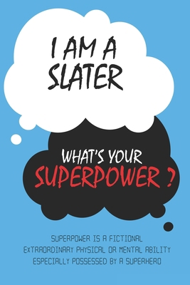 Paperback Slater : I am a Slater, What's Your Superpower ? Unique customized Journal Gift for Slater  - Blue Journal , Thoughtful Cool Present for Slater ( Slater notebook): Lined Blank Notebook for Slater Book