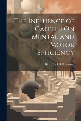 The Influence of Caffein On Mental and Motor Ef... 1021326801 Book Cover