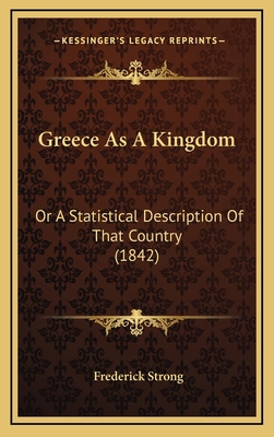 Greece As A Kingdom: Or A Statistical Descripti... 1166255492 Book Cover