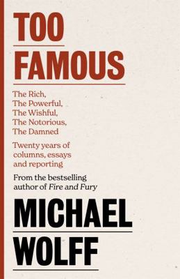 Too Famous: The Rich, The Powerful, The Wishful... 0349128529 Book Cover