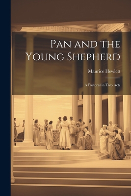 Pan and the Young Shepherd; a Pastoral in two Acts 1022169254 Book Cover