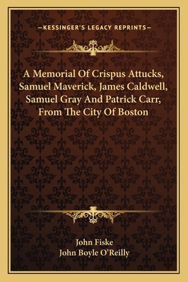 A Memorial Of Crispus Attucks, Samuel Maverick,... 1163756970 Book Cover