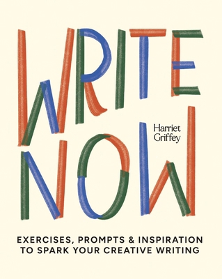 Write Now: 100 Writing Prompts to Kick-Start Yo... 1784887676 Book Cover