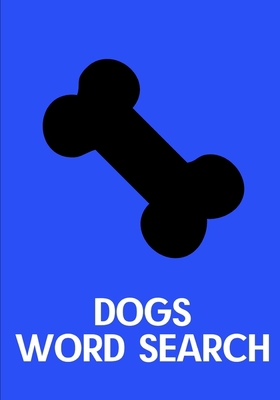 Dogs Word Search: Easy for Beginners - Adults and Kids - Family and Friends - On Holidays, Travel or Everyday - Great Size - Quality Paper - Beautiful Cover - Perfect Gift Idea