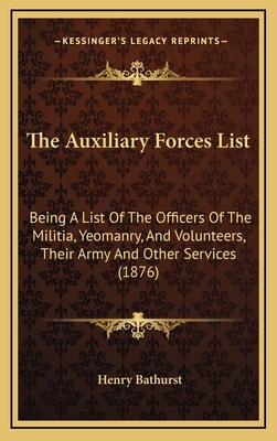 The Auxiliary Forces List: Being A List Of The ... 1169099351 Book Cover